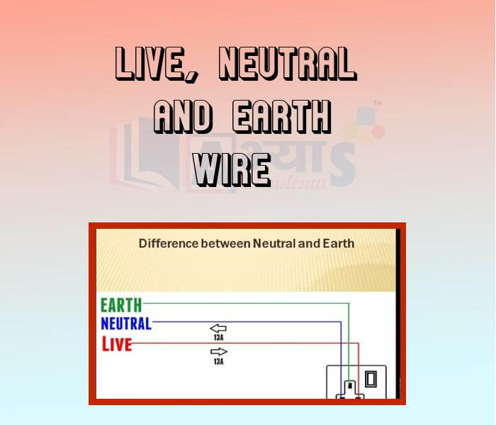 What are the Differences between Live, Earth, and Neutral Wire?